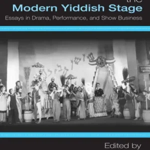 Inventing the Modern Yiddish Stage: Essays in Drama, Performance, and Show Business Mega Sale