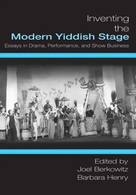 Inventing the Modern Yiddish Stage: Essays in Drama, Performance, and Show Business Mega Sale