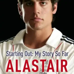 Same Day Shipping Alastair Cook: Starting Out - My Story So Far: The early career of England's highest scoring batsman