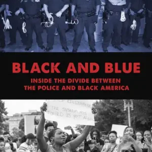 Black and Blue: Inside the Divide between the Police and Black America Genuine