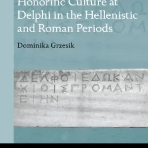 Honorific Culture at Delphi in the Hellenistic and Roman Periods Special Discount