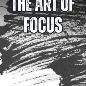 Latest The Art of Focus: How to Master Your Attention in a Distracted World