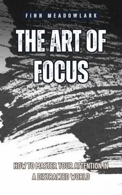 Latest The Art of Focus: How to Master Your Attention in a Distracted World