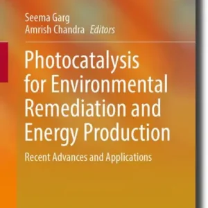 Photocatalysis for Environmental Remediation and Energy Production: Recent Advances and Applications Final Sale
