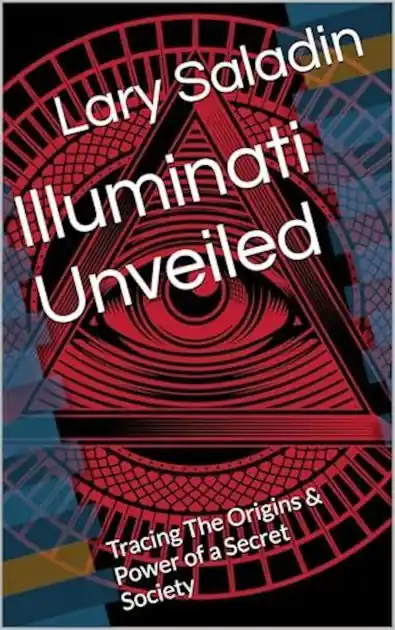 Illuminati Unveiled: Tracing The Origins & Power of a Secret Society Crafted
