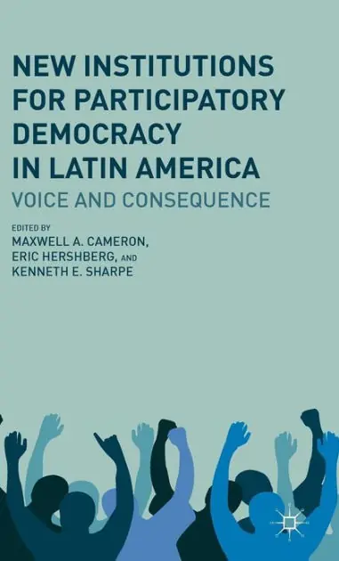 New Institutions for Participatory Democracy in Latin America: Voice and Consequence Buy Online