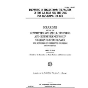 Drowning in regulations: the Waters of the U.S. rule and the case for reforming the RFA: hearing before the Committee on Small Business and Entrepreneurship Sale