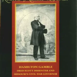Lincoln's Resolute Unionist: Hamilton Gamble, Dred Scott Dissenter and Missouri's Civil War Governor High Quality