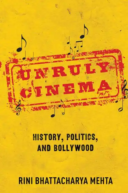 Bulk Order Unruly Cinema: History, Politics, and Bollywood