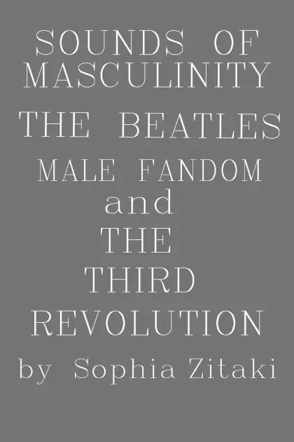 Sounds Of Masculinity: The Beatles, Male Fandom and The Third Revolution Must Have
