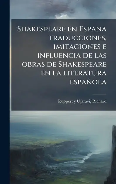 Exclusive Offer Shakespeare en Espana traducciones, imitaciones e influencia de las obras de Shakespeare en la literatura espa�ola