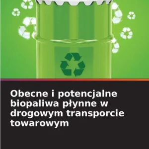 Brand New Obecne i potencjalne biopaliwa plynne w drogowym transporcie towarowym