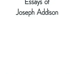 Money Back Guarantee Essays of Joseph Addison