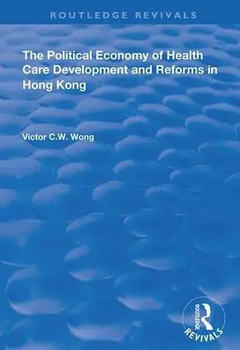 Fan Favorite The Political Economy of Health Care Development and Reforms in Hong Kong