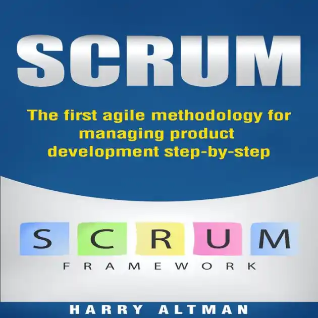 Scrum: The First Agile Methodology For Managing Product Development Step-By-Step High Quality