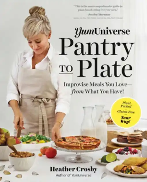 Place Order YumUniverse Pantry to Plate: Improvise Meals You Love - from What You Have! - Plant-Packed, Gluten-Free, Your Way!