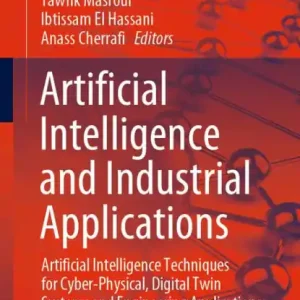 Best Seller Artificial Intelligence and Industrial Applications: Artificial Intelligence Techniques for Cyber-Physical, Digital Twin Systems and Engineering Applications