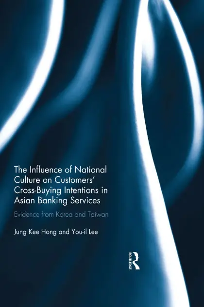 Best Choice The Influence of National Culture on Customers' Cross-Buying Intentions in Asian Banking Services: Evidence from Korea and Taiwan