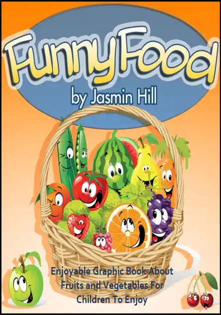Funny Food: Enjoyable Graphic Book About Fruits and Vegetables For Children To Enjoy Warranty Included