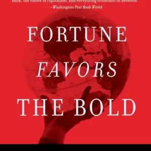 Fortune Favors the Bold: What We Must Do to Build a New and Lasting Global Prosperity Modern