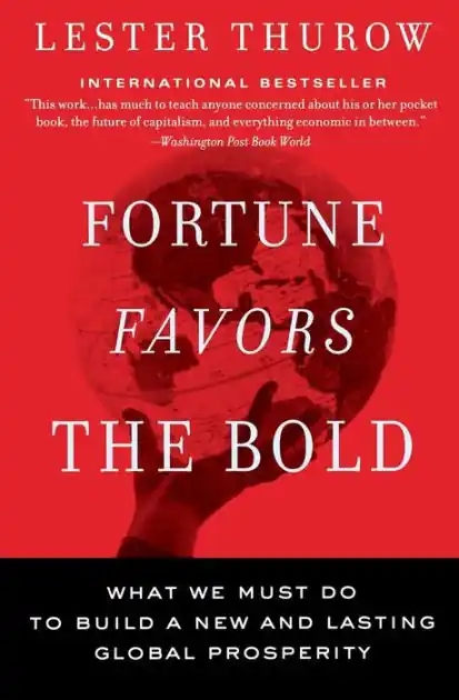 Fortune Favors the Bold: What We Must Do to Build a New and Lasting Global Prosperity Modern