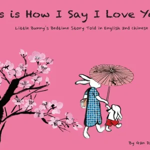 Seasonal Sale This Is How I Say I Love You: Little Bunny's Bedtime Story Told in English and Chinese