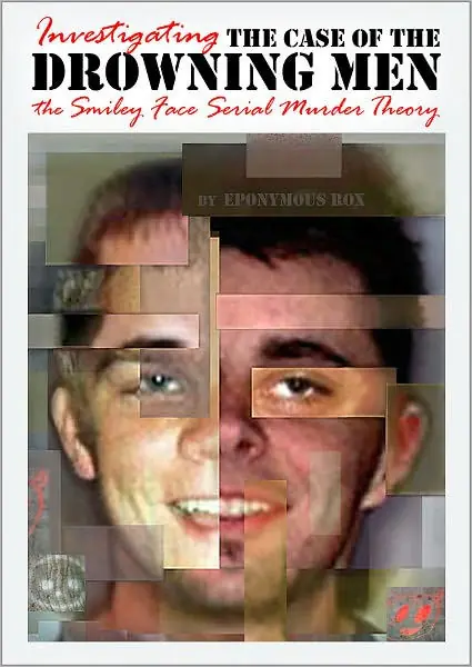 Big Sale THE CASE OF THE DROWNING MEN: Investigating the Smiley Face Serial Murder Theory