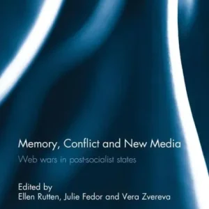 Memory, Conflict and New Media: Web Wars in Post-Socialist States Special Offer