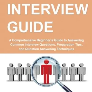 Job Interview Guide: A Comprehensive Beginner's Guide to Answering Common Interview Questions, Preparation Tips, and Question Answering Techniques Buy Today