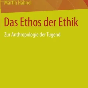 Das Ethos der Ethik: Zur Anthropologie der Tugend Warranty Included