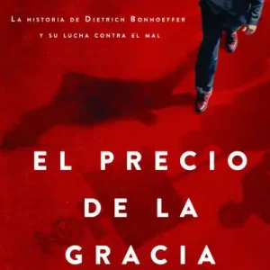 El precio de la gracia: La historia de Dietrich Bonhoeffer y su lucha contra el mal Top Pick