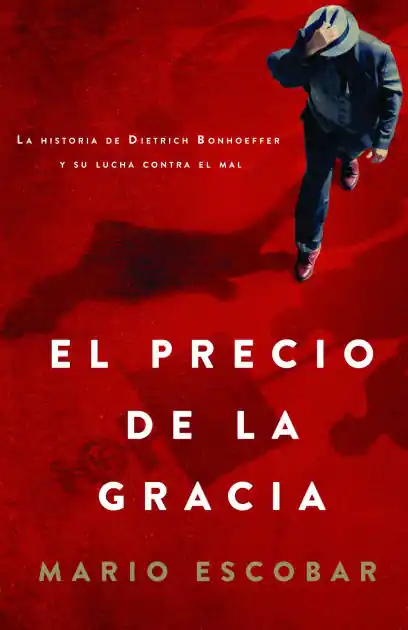 El precio de la gracia: La historia de Dietrich Bonhoeffer y su lucha contra el mal Top Pick