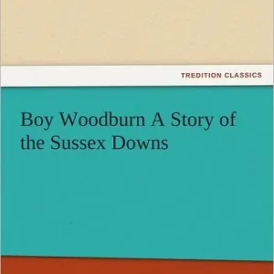 Today Only Boy Woodburn: A Story of the Sussex Downs