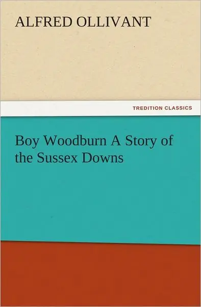 Today Only Boy Woodburn: A Story of the Sussex Downs