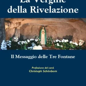 La Vergine della Rivelazione: Il messaggio delle Tre Fontane Best Choice