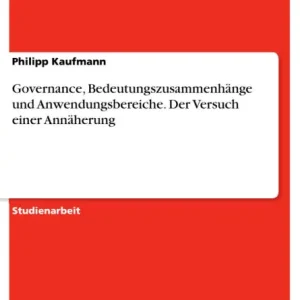 Governance, Bedeutungszusammenhänge und Anwendungsbereiche. Der Versuch einer Annäherung Limited Time