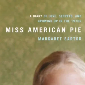 Miss American Pie: A Diary of Love, Secrets and Growing Up in the 1970s Instant Buy