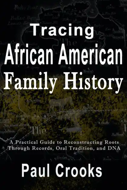 Exclusive Tracing African American Family History: A Practical Guide to Reconstructing Roots Through Records, Oral History, and DNA