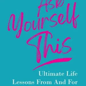 Ask Yourself This: Ultimate Life Lessons From and For My Girlfriends Fresh Stock