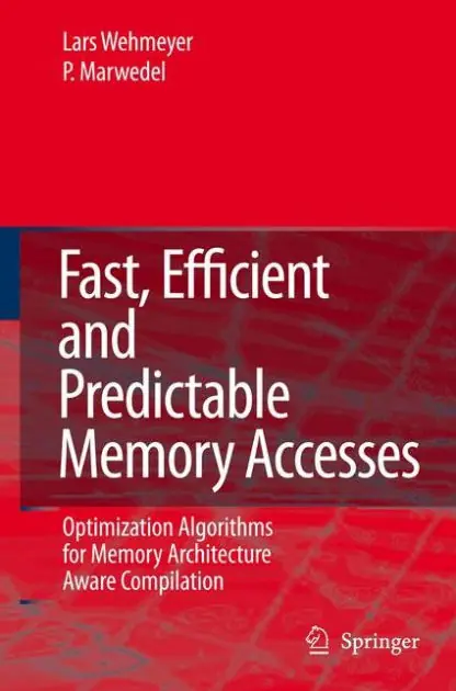 Fast, Efficient and Predictable Memory Accesses: Optimization Algorithms for Memory Architecture Aware Compilation Authentic