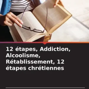 Hot Deal 12 ï¿½tapes, Addiction, Alcoolisme, Rï¿½tablissement, 12 ï¿½tapes chrï¿½tiennes