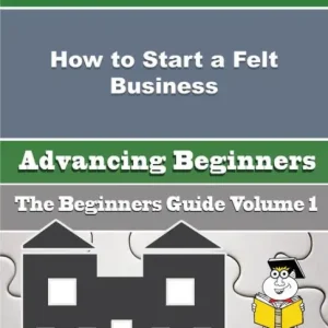 Modern How to Start a Felt Business (Beginners Guide)