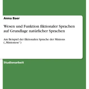 Mega Sale Wesen und Funktion fiktionaler Sprachen auf Grundlage natürlicher Sprachen: Am Beispiel der fiktionalen Sprache der Minions ("Minionese")