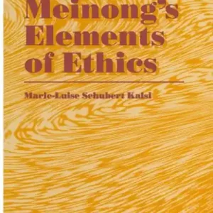 Alexius Meinong's Elements of Ethics: with Translation of the Fragment Ethische Bausteine Popular