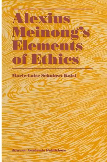 Alexius Meinong's Elements of Ethics: with Translation of the Fragment Ethische Bausteine Popular
