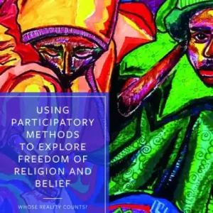 New Release Using Participatory Methods to Explore Freedom of Religion and Belief: Whose Reality Counts?
