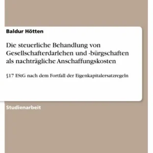 Die steuerliche Behandlung von Gesellschafterdarlehen und -bürgschaften als nachträgliche Anschaffungskosten: §17 EStG nach dem Fortfall der Eigenkapitalersatzregeln Order Now