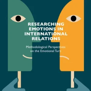 Researching Emotions in International Relations: Methodological Perspectives on the Emotional Turn Time-Limited