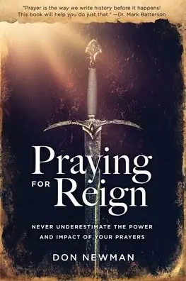 Praying For Reign: Never Underestimate The Power And Impact Of Your Prayers While Supplies Last