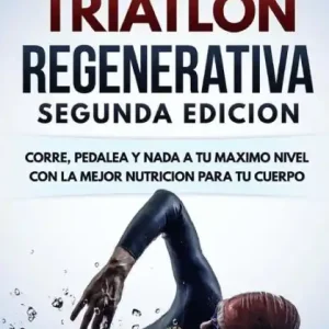 Place Order DIETA De TRIATLON REGENERATIVA SEGUNDA EDICION: CORRE, PEDALEA y NADA A TU MAXIMO NIVEL CON LA MEJOR NUTRICION PARA TU CUERPO
